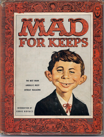 MAD FOR KEEPS  Introduction By Ernie Kovaks 1958 What Me Worry? Alfred E Neuman Bill Elder Wally Wood Kelly Freas Jack Davis