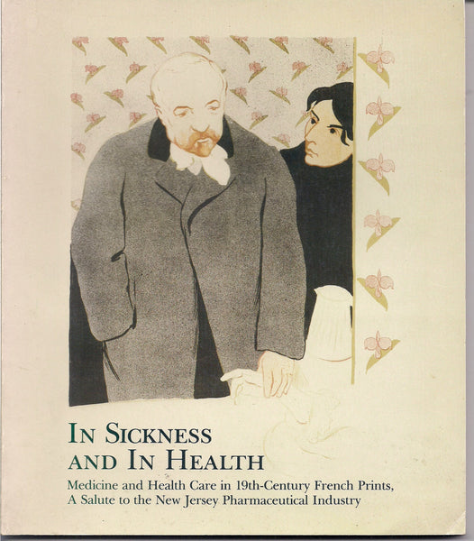 In Sickness and In Health: Medicine and Health Care in 19th-Century French Prints A Salute to the New Jersey Pharmaceutical Industry