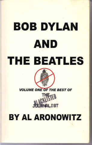 Bob Dylan and the Beatles Best of the Blacklisted Journalist Vol 1 Al Aronowitz Pop Scene NY Post Village Voice Allen Ginsberg Marijuana