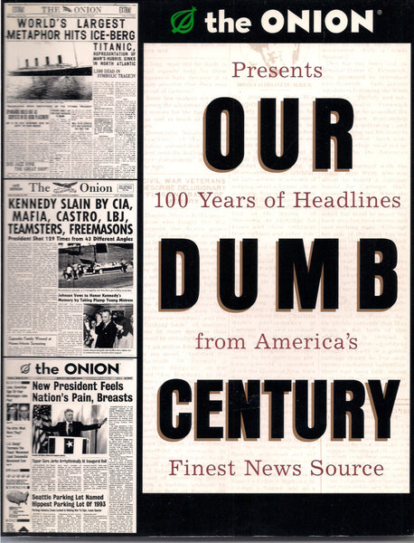 The Onion OUR DUMB CENTURY 100 Years of Headlines from America's Finest News Source Zany Wicked Social Commentary Humor Satire Politics