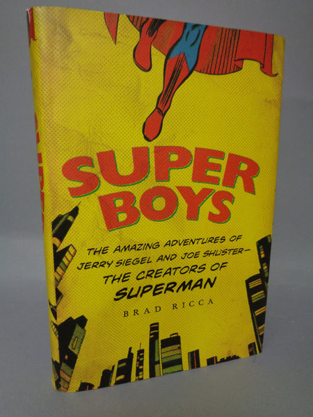 SUPER BOYS Amazing Adv of Jerry Siegel & Joe Shuster Creators of DC Comic Legend Superman Hard Cover Book by Brad Ricca