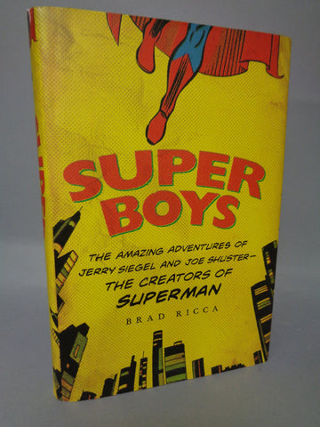 SUPER BOYS Amazing Adv of Jerry Siegel & Joe Shuster Creators of DC Comic Legend Superman Hard Cover Book by Brad Ricca